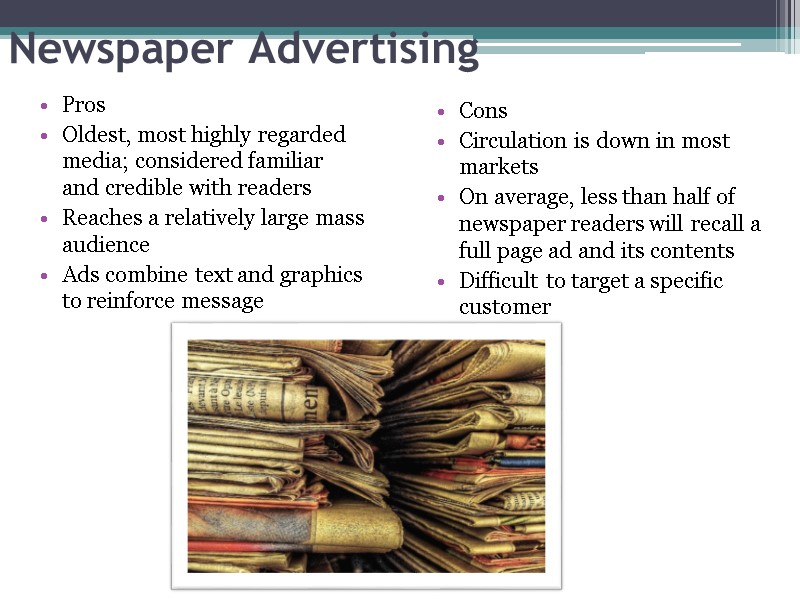 Newspaper Advertising Pros Oldest, most highly regarded media; considered familiar and credible with readers